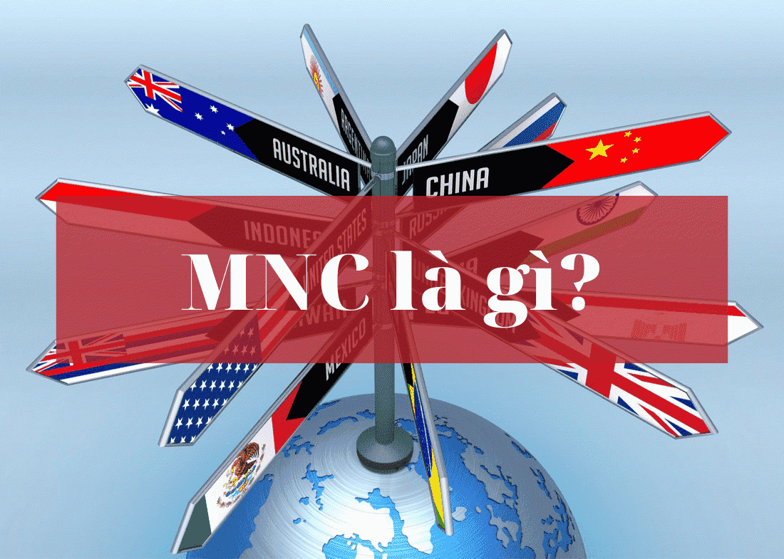 MNC là gì? Là tập đoàn đa quốc gia